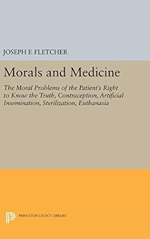 Seller image for Morals and Medicine: The Moral Problems of the Patient's Right to Know the Truth, Contraception, Artificial Insemination, Sterilization, Euthanasia (Princeton Legacy Library) by Fletcher, Joseph F. [Hardcover ] for sale by booksXpress