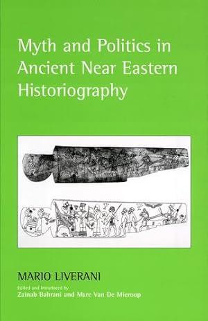 Seller image for Myth and Politics in Ancient Near Eastern Historiography by Mario Liverani, Zainab Bahrani, Marc Van De Mieroop [Hardcover ] for sale by booksXpress