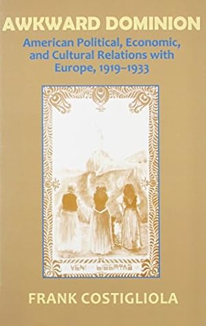 Imagen del vendedor de Awkward Dominion: American Political, Economic, and Cultural Relations with Europe, 19191933 by Costigliola, Frank, Costigliola, Frank C. [Paperback ] a la venta por booksXpress