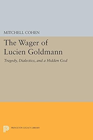 Immagine del venditore per The Wager of Lucien Goldmann: Tragedy, Dialectics, and a Hidden God (Princeton Legacy Library) by Cohen, Mitchell [Paperback ] venduto da booksXpress