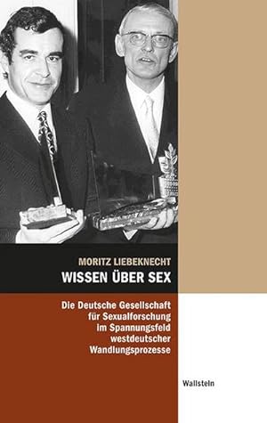 Bild des Verkäufers für Wissen über Sex : Die Deutsche Gesellschaft für Sexualforschung im Spannungsfeld westdeutscher Wandlungsprozesse zum Verkauf von AHA-BUCH GmbH