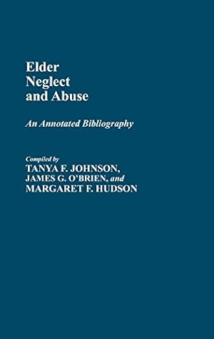 Image du vendeur pour Elder Neglect and Abuse: An Annotated Bibliography (Bibliographies and Indexes in Gerontology) by Hudson, Margaret, Johnson, Tanya F., Obrien, James [Hardcover ] mis en vente par booksXpress