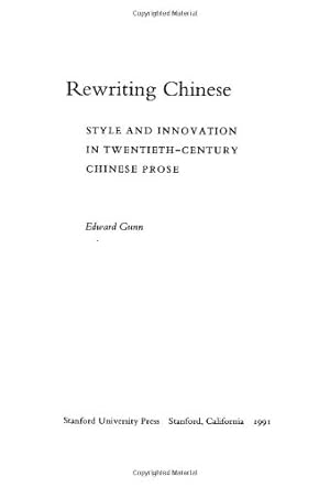 Bild des Verkufers fr Rewriting Chinese: Style and Innovation in Twentieth-Century Chinese Prose by Gunn, Edward [Hardcover ] zum Verkauf von booksXpress