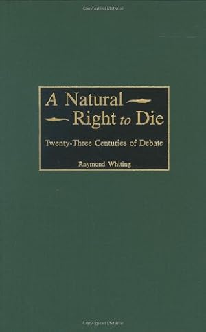 Seller image for A Natural Right to Die: Twenty-Three Centuries of Debate (Greenwood Educators' Reference Collection,) by Whiting, Raymond A. [Hardcover ] for sale by booksXpress