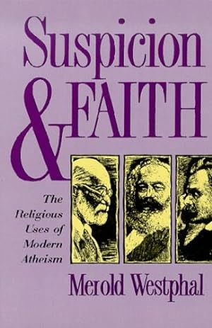 Bild des Verkufers fr Suspicion and Faith: The Religious Uses of Modern Atheism by Westphal, Merold [Hardcover ] zum Verkauf von booksXpress