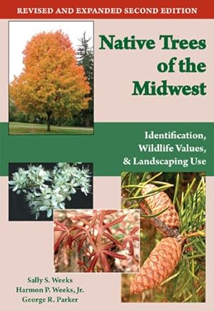 Immagine del venditore per Native Trees of the Midwest: Identification, Wildlife Value, and Landscaping Use by Weeks, Sally S., Weeks Jr., Harmon P., Parker, George R. [Paperback ] venduto da booksXpress