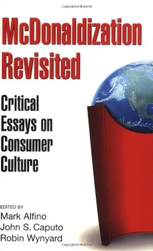 Immagine del venditore per McDonaldization Revisited: Critical Essays on Consumer Culture by Alfino, Mark, Caputo, John S., Wynyard, Robin [Paperback ] venduto da booksXpress