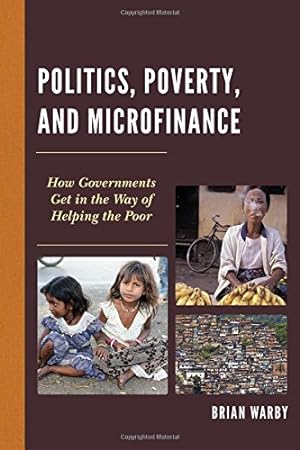 Immagine del venditore per Politics, Poverty, and Microfinance: How Governments Get in the Way of Helping the Poor (Globalization and Its Costs) [Hardcover ] venduto da booksXpress