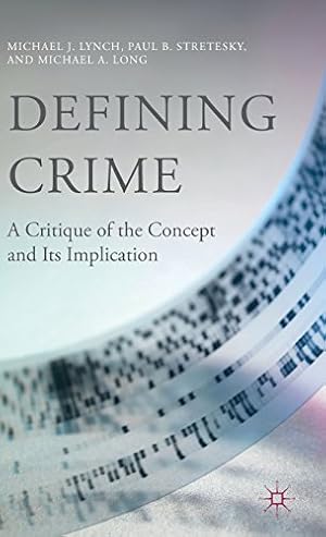 Seller image for Defining Crime: A Critique of the Concept and Its Implication by Michael J. Lynch, P. Stretesky, M. Long [Hardcover ] for sale by booksXpress