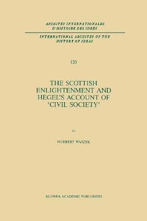 Seller image for The Scottish Enlightenment and Hegels Account of Civil Society (International Archives of the History of Ideas Archives internationales d'histoire des idées) by Waszek, N. [Paperback ] for sale by booksXpress