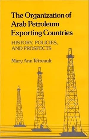 Seller image for The Organization of Arab Petroleum Exporting Countries: History, Policies, and Prospects (Contributions in Economics and Economic History) by Tetreault, Mary Ann [Hardcover ] for sale by booksXpress