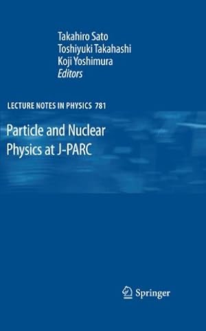 Imagen del vendedor de Particle and Nuclear Physics at J-PARC (Lecture Notes in Physics) [Paperback ] a la venta por booksXpress