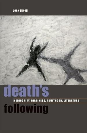 Seller image for Death's Following: Mediocrity, Dirtiness, Adulthood, Literature by Limon, John [Hardcover ] for sale by booksXpress