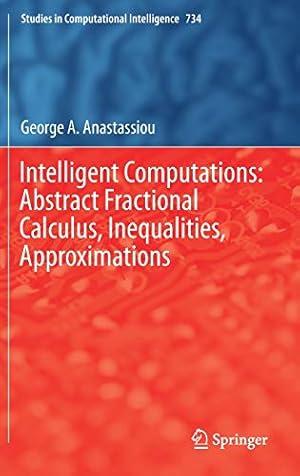 Seller image for Intelligent Computations: Abstract Fractional Calculus, Inequalities, Approximations (Studies in Computational Intelligence) [Hardcover ] for sale by booksXpress