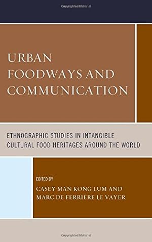 Seller image for Urban Foodways and Communication: Ethnographic Studies in Intangible Cultural Food Heritages Around the World (Rowman & Littlefield Studies in Food and Gastronomy) [Hardcover ] for sale by booksXpress