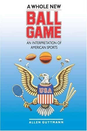 Seller image for A Whole New Ball Game: An Interpretation of American Sports by Guttmann, Allen [Paperback ] for sale by booksXpress