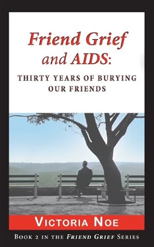 Seller image for Friend Grief and AIDS: Thirty Years of Burying Our Friends by Victoria Noe [Paperback ] for sale by booksXpress
