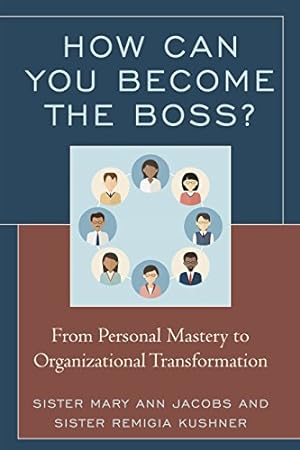 Seller image for How Can You Become the Boss?: From Personal Mastery to Organizational Transformation by Jacobs, Sister Mary Ann, Kushner, Remigia Sister [Paperback ] for sale by booksXpress