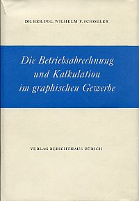 Die Betriebsabrechnung und Kalkulation im graphischen Gewerbe.