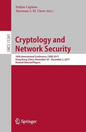 Bild des Verkufers fr Cryptology and Network Security: 16th International Conference, CANS 2017, Hong Kong, China, November 30December 2, 2017, Revised Selected Papers (Lecture Notes in Computer Science) [Paperback ] zum Verkauf von booksXpress