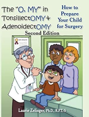 Seller image for The O, My in Tonsillectomy & Adenoidectomy: How to Prepare Your Child for Surgery, a Parent's Manual, 2nd Edition (Growing With Love) [Hardcover ] for sale by booksXpress