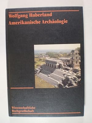 Amerikanische Archäologie. Geschichte, Theorie, Kulturentwicklung