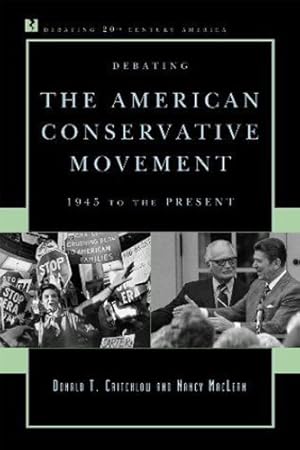 Seller image for Debating the American Conservative Movement: 1945 to the Present (Debating Twentieth-Century America) by Donald T. Critchlow, Nancy MacLean [Paperback ] for sale by booksXpress