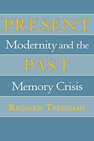 Imagen del vendedor de Present Past: Modernity and the Memory Crisis by Terdiman, Richard [Paperback ] a la venta por booksXpress