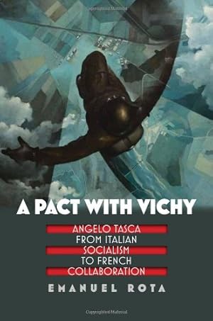 Seller image for A Pact with Vichy: Angelo Tasca from Italian Socialism to French Collaboration (World War II: The Global, Human, and Ethical Dimension) by Rota, Emanuel [Hardcover ] for sale by booksXpress