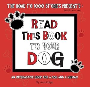 Seller image for Read This Book to Your Dog: An Interactive Book for a Dog and Their Human (303) by Knipp, Ann [Paperback ] for sale by booksXpress