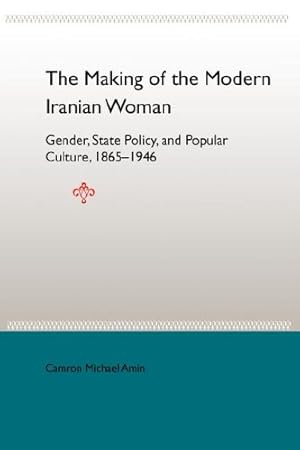 Imagen del vendedor de The Making of the Modern Iranian Woman: Gender, State Policy, and Popular Culture, 1865-1946 by Amin, Camron Michael [Paperback ] a la venta por booksXpress