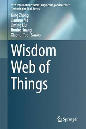 Immagine del venditore per Wisdom Web of Things (Web Information Systems Engineering and Internet Technologies Book Series) [Hardcover ] venduto da booksXpress