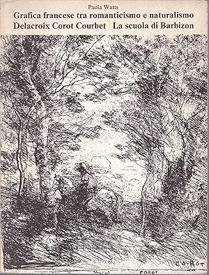 Seller image for Grafica francese tra Romanticismo e Naturalismo. Delacroix, Corot, Courbet. La Scuola di Barbizon for sale by Graphem. Kunst- und Buchantiquariat