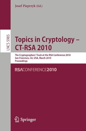 Seller image for Topics in Cryptology - CT-RSA 2010: The 10th Cryptographers' Track at the RSA Conference 2010, San Francisco, CA, USA, March 1-5, 2010. Proceedings (Lecture Notes in Computer Science) [Paperback ] for sale by booksXpress