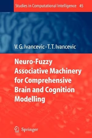 Immagine del venditore per Neuro-Fuzzy Associative Machinery for Comprehensive Brain and Cognition Modelling (Studies in Computational Intelligence) by Ivancevic, Vladimir G. G. [Paperback ] venduto da booksXpress