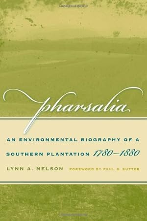 Imagen del vendedor de Pharsalia: An Environmental Biography of a Southern Plantation, 1780-1880 (Environmental History and the American South Ser.) by Nelson, Lynn [Paperback ] a la venta por booksXpress