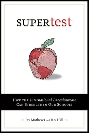Seller image for Supertest: How the International Baccalaureate Can Strengthen Our Schools by Mathews, Jay, Hill, Ian [Paperback ] for sale by booksXpress