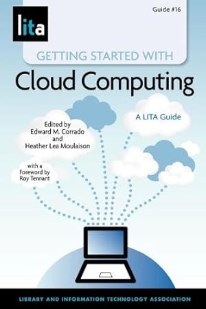 Imagen del vendedor de Getting Started with Cloud Computing: A LITA Guide by Edward M. Corrado, Heather Lea Moulaison [Paperback ] a la venta por booksXpress