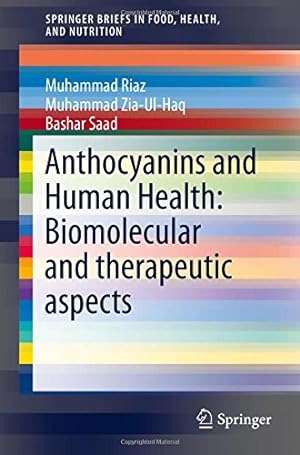 Seller image for Anthocyanins and Human Health: Biomolecular and therapeutic aspects (SpringerBriefs in Food, Health, and Nutrition) by Riaz, Muhammad, Zia Ul Haq, Muhammad, Bashar, Saad [Paperback ] for sale by booksXpress