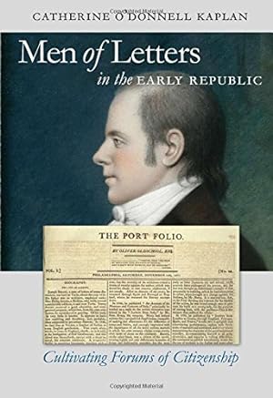 Seller image for Men of Letters in the Early Republic: Cultivating Forums of Citizenship (Published by the Omohundro Institute of Early American History and Culture and the University of North Carolina Press) by Kaplan, Catherine O'Donnell [Paperback ] for sale by booksXpress