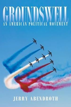 Image du vendeur pour Groundswell: An American Political Movement by Abendroth, Jerry [Paperback ] mis en vente par booksXpress