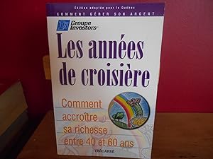 LES ANNEES DE CROISIERE COMMENT ACCROITRE SA RICHESSE ENTRE 40 ET 60 ANS