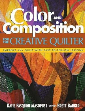 Seller image for Color and Composition for the Creative Q: Improve Any Quilt with Easy-to-Follow Lessons by Pasquini Masopust, Katie, Barker, Brett [Paperback ] for sale by booksXpress