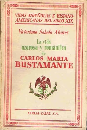 Imagen del vendedor de LA VIDA AZAROSA Y ROMNTICA DE CARLOS MARA BUSTAMANTE a la venta por Librera Torren de Rueda