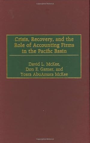 Image du vendeur pour Crisis, Recovery, and the Role of Accounting Firms in the Pacific Basin by McKee, David L., Garner, Don E., McKee, Yosra AbuAmara [Hardcover ] mis en vente par booksXpress