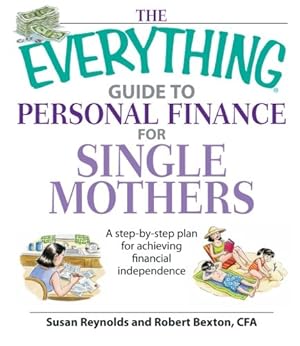 Seller image for The Everything Guide To Personal Finance For Single Mothers Book: A Step-by-step Plan for Achieving Financial Independence by Reynolds, Susan, Bexton, Robert [Paperback ] for sale by booksXpress