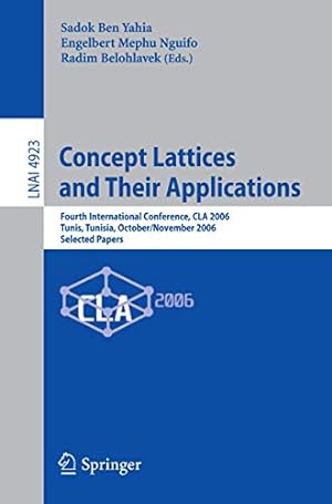 Bild des Verkufers fr Concept Lattices and Their Applications: Fourth International Conference, CLA 2006 Tunis, Tunisia, October 30-November 1, 2006 Selected Papers (Lecture Notes in Computer Science) [Paperback ] zum Verkauf von booksXpress