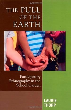 Image du vendeur pour The Pull of the Earth: Participatory Ethnography in the School Garden (Crossroads in Qualitative Inquiry) by Thorp, Laurie [Paperback ] mis en vente par booksXpress