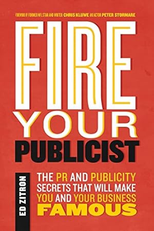 Seller image for Fire Your Publicist: The PR and Publicity Secrets That Will Make You and Your Business Famous by Zitron, Ed [Paperback ] for sale by booksXpress