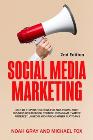 Seller image for Social Media Marketing: Step by Step Instructions For Advertising Your Business on Facebook, Youtube, Instagram, Twitter, Pinterest, Linkedin and Various Other Platforms [2nd Edition] by Gray, Noah [Paperback ] for sale by booksXpress